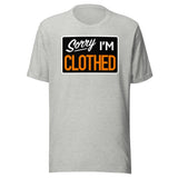 Sorry I'm Clothed T-shirt
