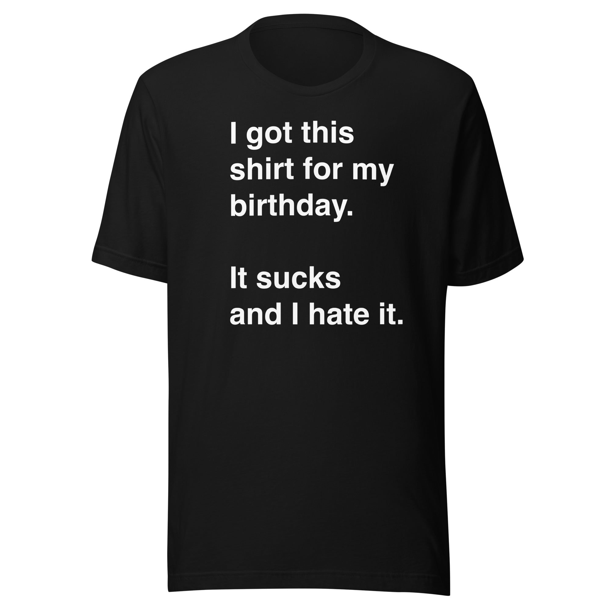 I Got This Shirt for My Birthday. It Sucks and I Hate It.
