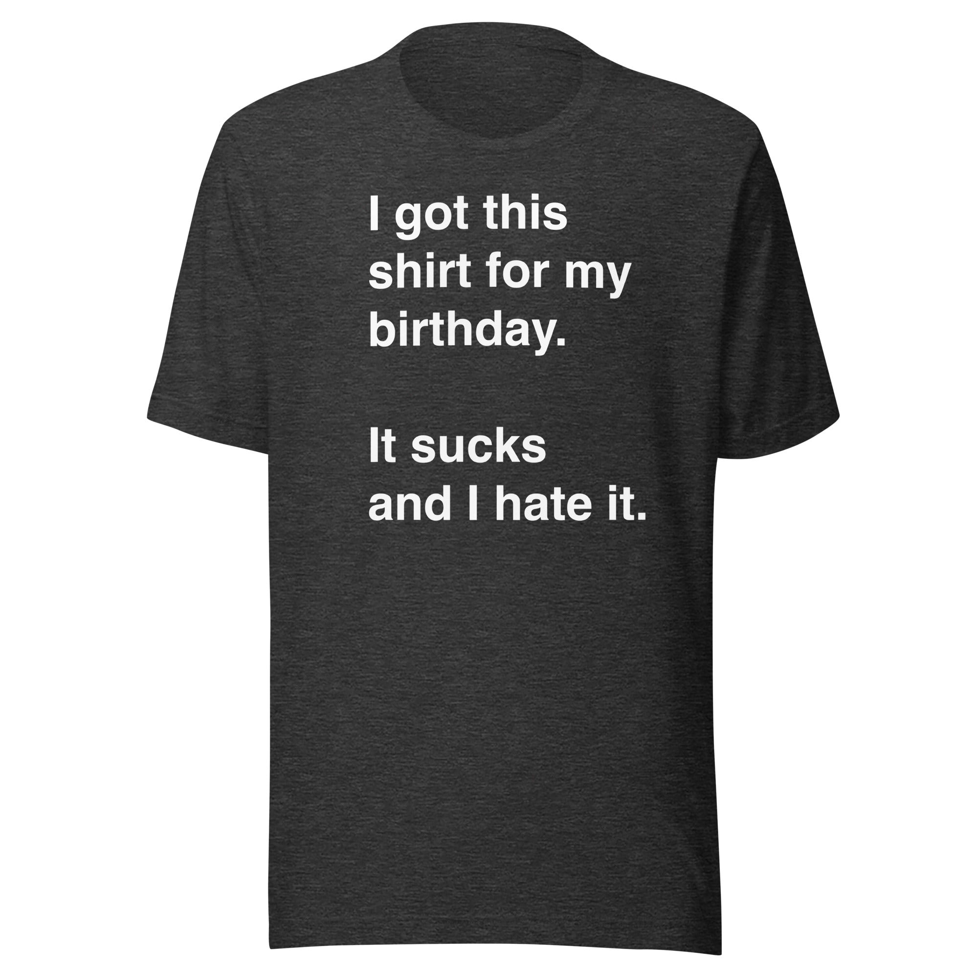 I Got This Shirt for My Birthday. It Sucks and I Hate It.