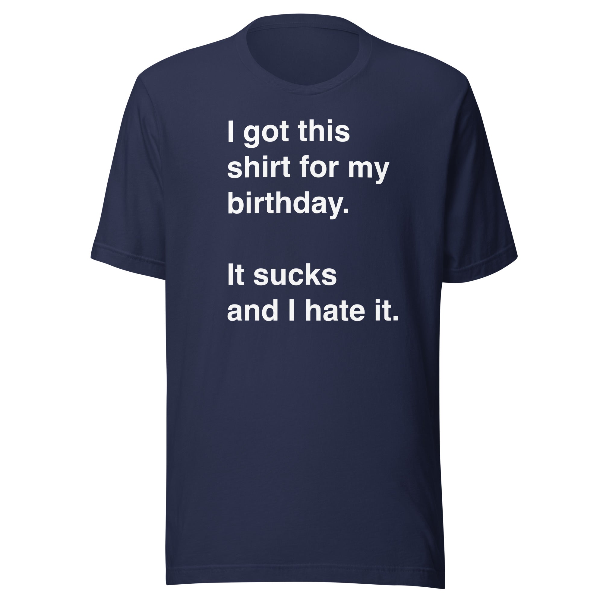 I Got This Shirt for My Birthday. It Sucks and I Hate It.
