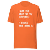 I Got This Shirt for My Birthday. It Sucks and I Hate It.