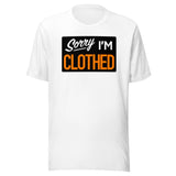 Sorry I'm Clothed T-shirt